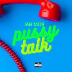 IAH MOR - PUSSY TALK (FREESTYLE)