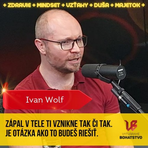 Ivan Wolf - Zápal v tele ti vznikne tak či tak. Je otázka ako to budeš riešiť.