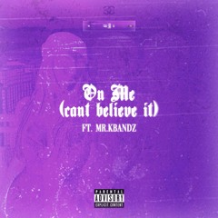 On Me (Cant Believe It) (feat. Mr.Kbandz)