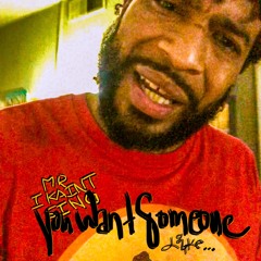 YOU WANT SOMEONE LIKE By MR I KAIN'T SING fea THE JORDAN OF RAP