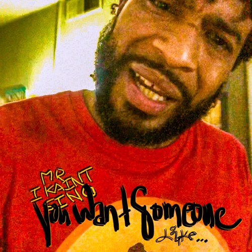 YOU WANT SOMEONE LIKE By MR I KAIN'T SING fea THE JORDAN OF RAP