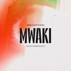 ZERB & SOFIYA NZAU - MWAKI (JUSTIN PRINCE EDIT)