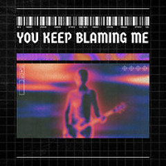 You Keep Blaming Me