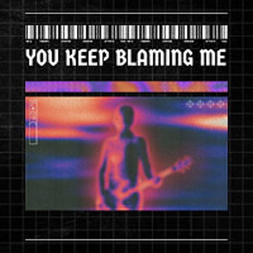 You Keep Blaming Me