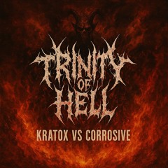 TRINITY OF HELL [KRATOX VS CORROSIVE]