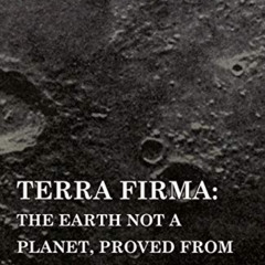 [Download] KINDLE 💏 Terra Firma: the Earth Not a Planet, Proved from Scripture, Reas