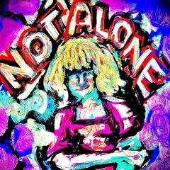 N0T AL0NE!
