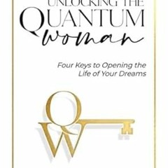 [PDF-EPub] Download Unlocking The Quantum Woman: Four Keys to Opening the Life of your Dre