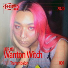 HER 他 Transmission 001: Wanton Witch