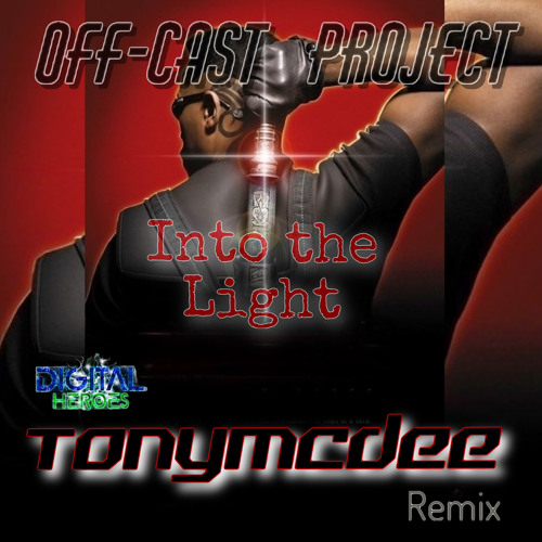 OFF-CAST PROJECT - into the light (tonymcdee & digital heroes remix )