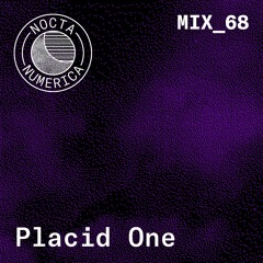 Nocta Numerica Mix #68 / Placid One