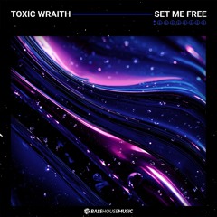 Toxic Wraith - Set Me Free [Bass House Music]