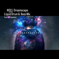 #011 Dreamscape Liquid Drum & Bass Mix - KushSessions 17.01.2023