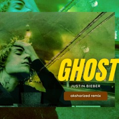 Justin Bieber - Ghost | aksharized remix