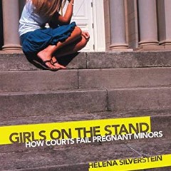 [Read] EPUB 📋 Girls on the Stand: How Courts Fail Pregnant Minors by  Helena Silvers