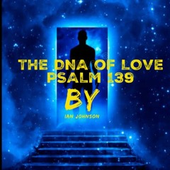 PSALM 139 THE DNA OF LOVE - IAN JOHNSON