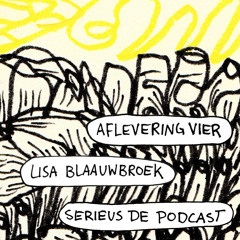 Serieus de podcast (ism Tijs van Bakel) - aflevering 4: Lisa Blaauwbroek