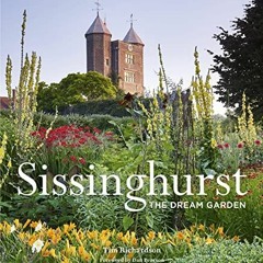 [Access] PDF 📪 Sissinghurst: The Dream Garden by  Tim Richardson,National Trust,Jaso