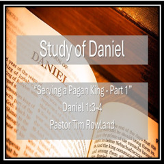 "Serving a Pagan King Part 1" by Pastor tim Rowland