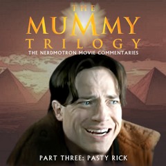 The Mummy Trilogy - Part Three: Pasty Rick