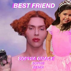 SOPHIA GRACE - BEST FRIEND (SOPHIE REMIX)