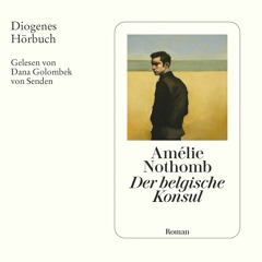 Amélie Nothomb, Der belgische Konsul. Diogenes Hörbuch 978-3-257-69499-4