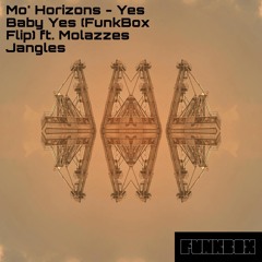 Mo' Horizons - Yes Baby Yes (FunkBox Flip) Ft. Molazzes Jangles
