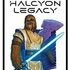 [Read] [KINDLE PDF EBOOK EPUB] Star Wars: The Halcyon Legacy (Star Wars: The Halcyon