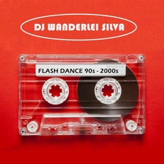 SETS FLASH DANCE 90 - 2000 (DJ WANDERLEI SILVA)