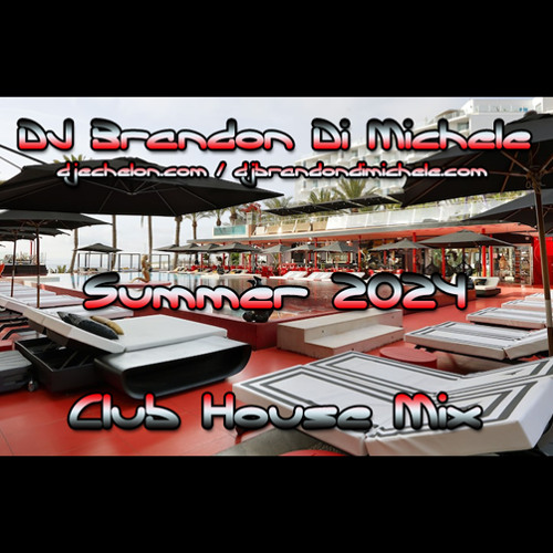 Stream Club House Mix - Summer 2024 by DJ Brandon Di Michele | Listen ...