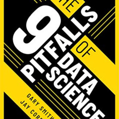 [ACCESS] KINDLE ✉️ The 9 Pitfalls of Data Science by  Gary Smith &  Jay Cordes PDF EB