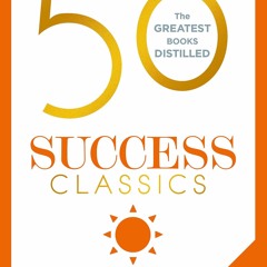 Ebook❤️ 50 Success Classics, Second Edition: Your shortcut to the most important ideas