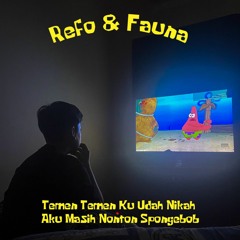 Refo dan Fauna - Teman Teman Ku Udah Nikah Aku Masih Nonton Spongebob