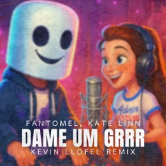 Fantomel, Kate Linn - Dame Um Grrr (Kevin LLOFEL Remix) (VERSION COURTE POUR SOUNDCLOUD)