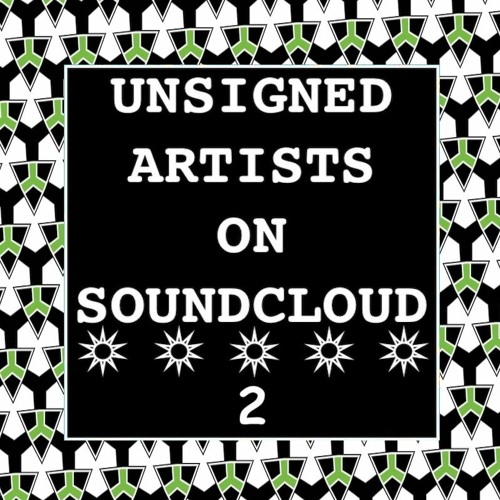 UNSIGNED ARTISTS ON SOUNDCLOUD 2 @UnsignedArtsSC