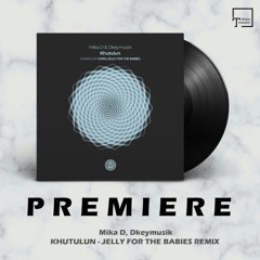PREMIERE Mika D, Dkeymusik - Khutulun (Jelly For The Babies Remix) [ONE OF A KIND]