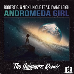 Robert G. & Nick Unique feat. Lyane Leigh - Andromeda Girl (The Uniquerz Remix) ★ OUT NOW!