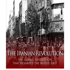 [DOWNLOAD] EBOOK 💞 The Iranian Revolution: The Islamic Revolution That Reshaped the