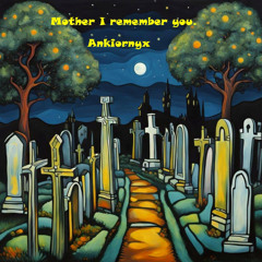 Mother I remember you_