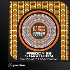 Premiere: Freddy Be & Savi Leon - Say What You Wanna Say - Monday Social Music