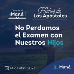 Carlos Ríos - No perdamos el examen con nuestros hijos - 14 de abril 2021