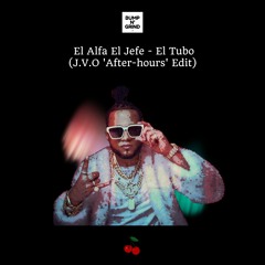 El Alfa El Jefe - El Tubo (J.V.O. 'After-hours' Edit)