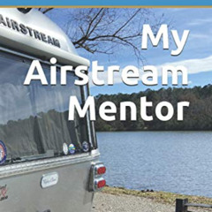 download KINDLE 📒 My Airstream Mentor: How to “Airstream” for Beginners & the Well-T