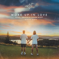 Kygo, Gryffin & Calum Scott - Woke Up In Love (Mykon Remix)
