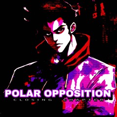 POLAR OPPOSITION: Closing Chapter (Arrangement)