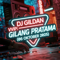 DJ GILDAN 06 OKTOBER 2025 - ( VVIP GILANG PRATAMA )