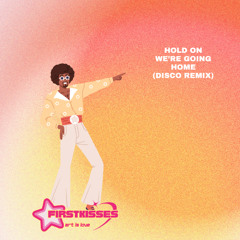 FIRSTKISSES - Hold On We're Going Home (Disco Remix)