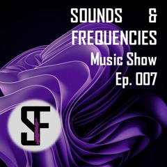 Sounds & Frequencies Ep. 007 - (Deep-Tech House) DJ Set