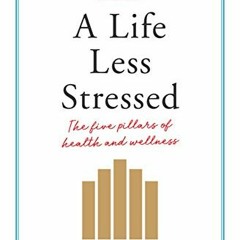 ✔️ [PDF] Download A Life Less Stressed: the five pillars of health and wellness by  Ron Ehrlich