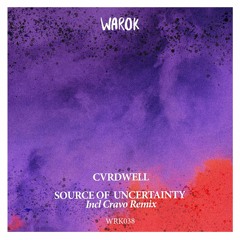 [WRK038] CVRDWELL - Source Of Uncertainty  incl Cravo Remix • Preview